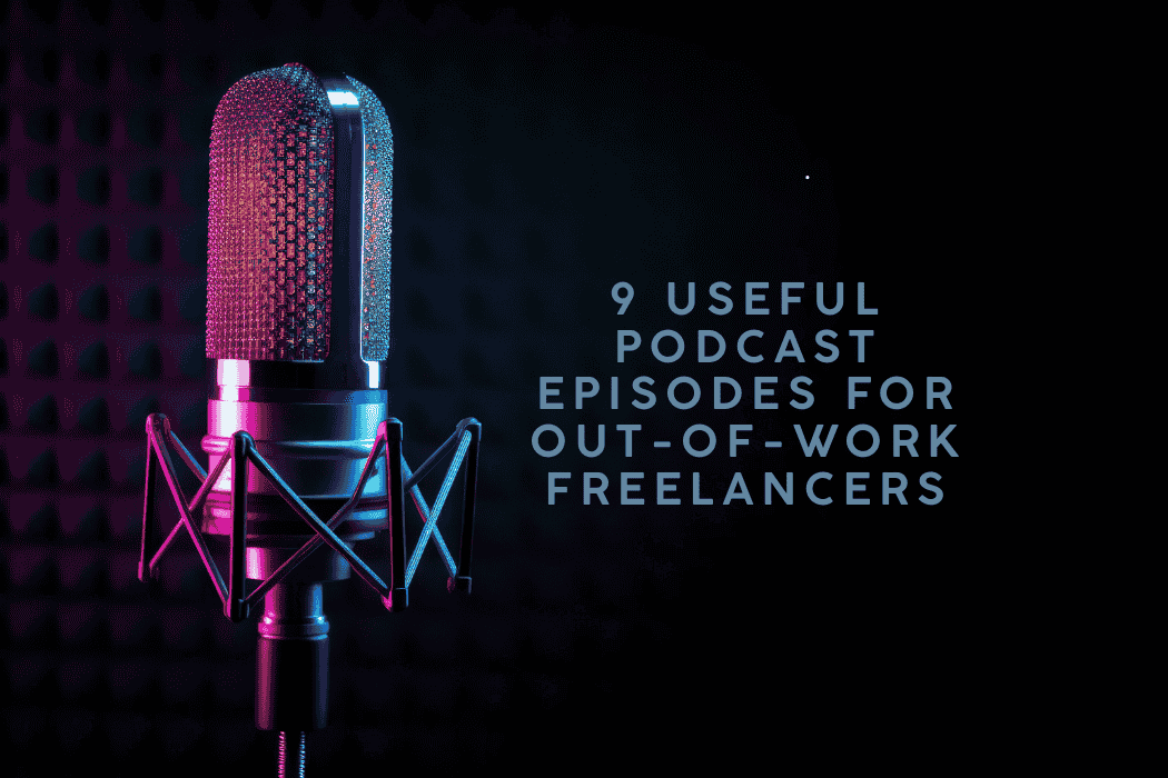 9 useful Podcast episodes for out-of-work Freelancers