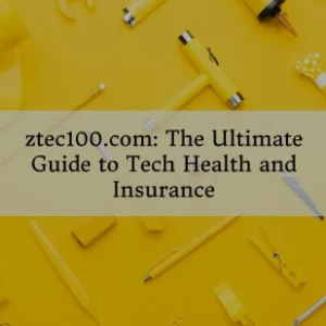 ztec100.com: The Ultimate Guide to Tech Health and Insurance