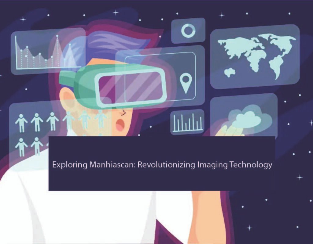 Exploring Manhiascan: Revolutionizing Imaging Technology