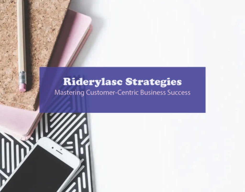 Riderylasc Strategies: Mastering Customer-Centric Business Success