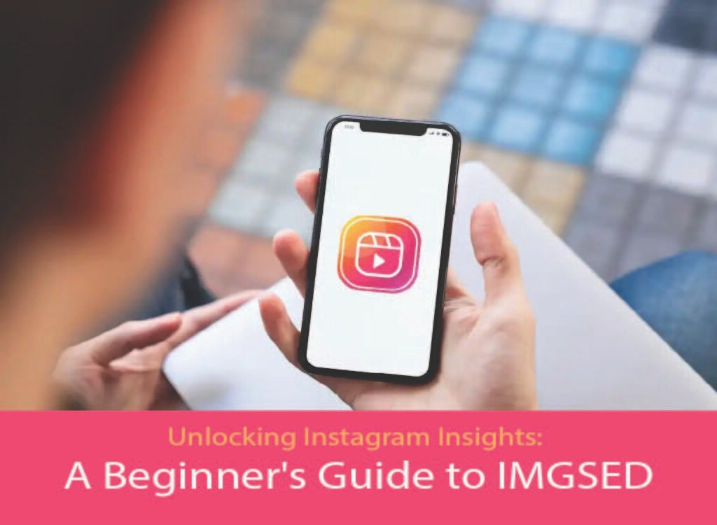 Unlocking Instagram Insights: A Beginner's Guide to IMGSED