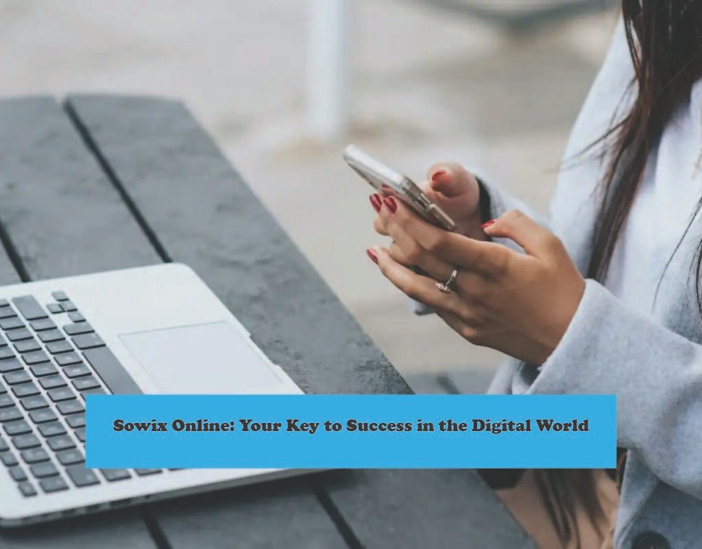 Sowix Online: Your Key to Success in the Digital World