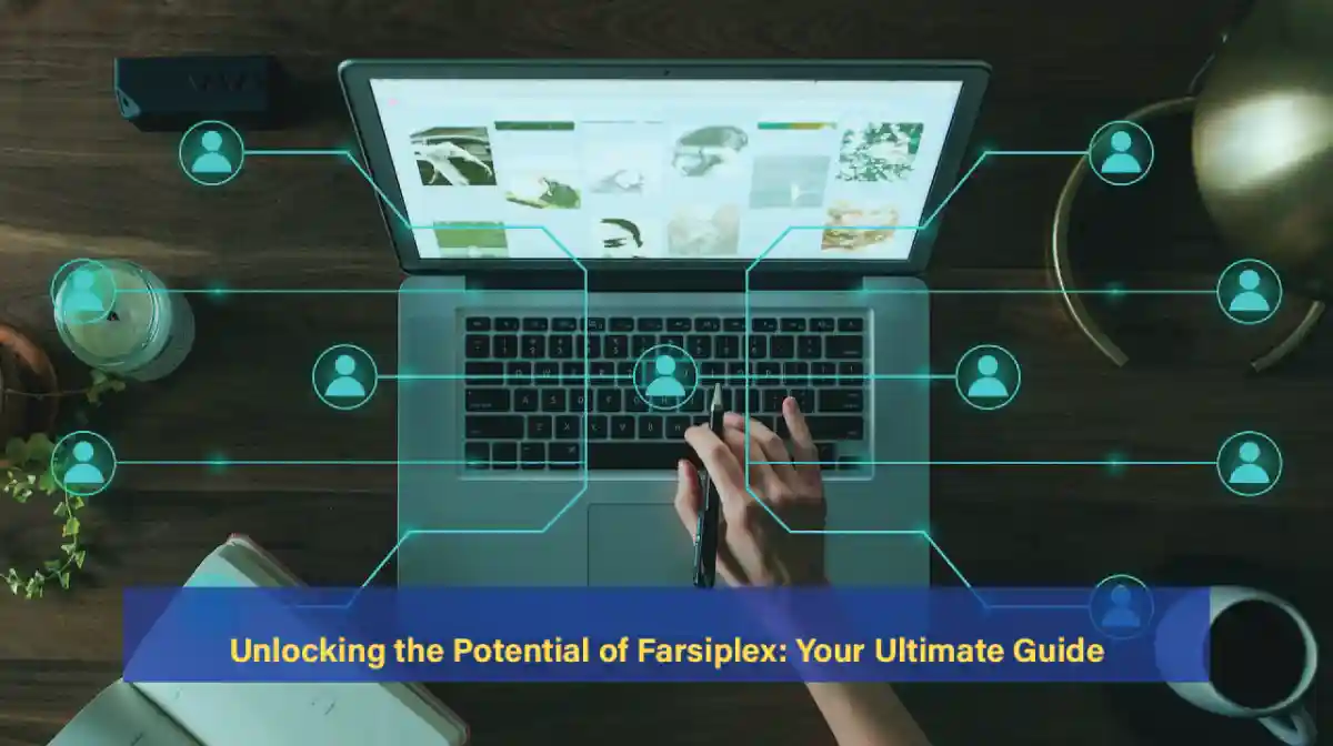 Unlocking the Potential of Farsiplex: Your Ultimate Guide