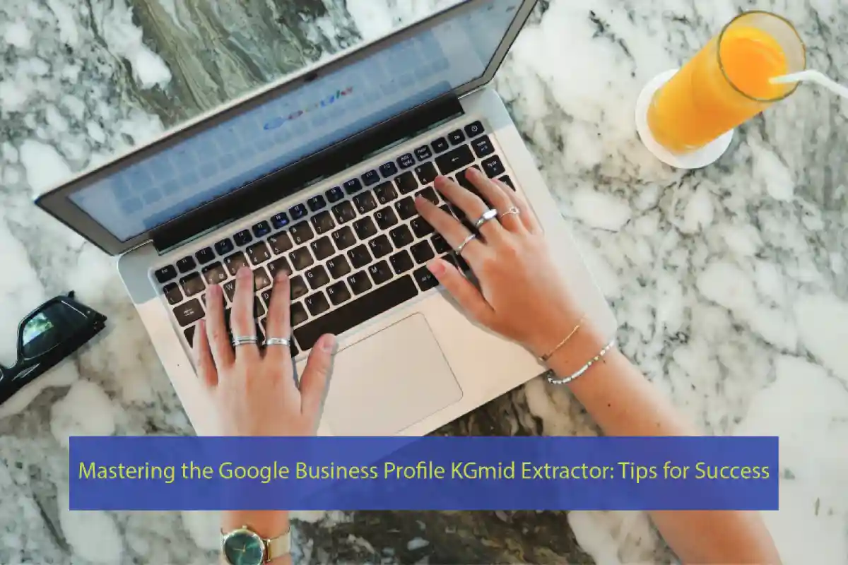 Mastering the Google Business Profile KGmid Extractor: Tips for Success