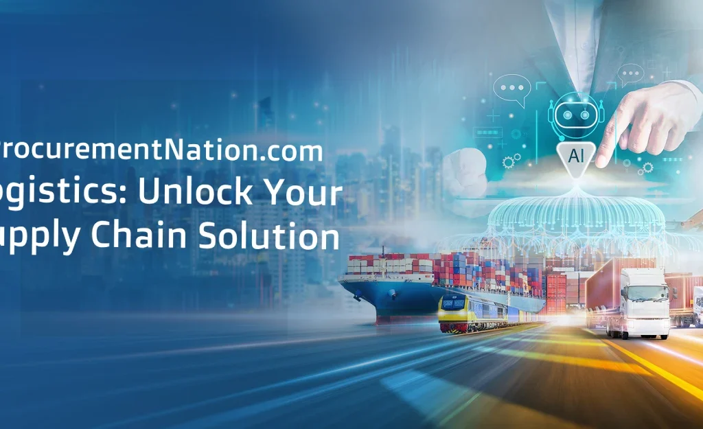 ProcurementNation.com Logistics: Unlock Your Supply Chain Solution