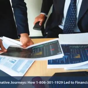 Transformative Journeys: How 1-806-301-1929 Led to Financial Success