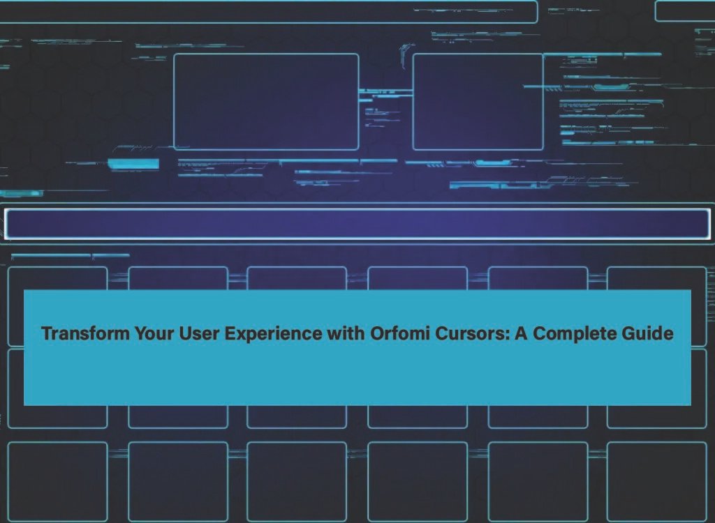 Transform Your User Experience with Orfomi Cursors: A Complete Guide