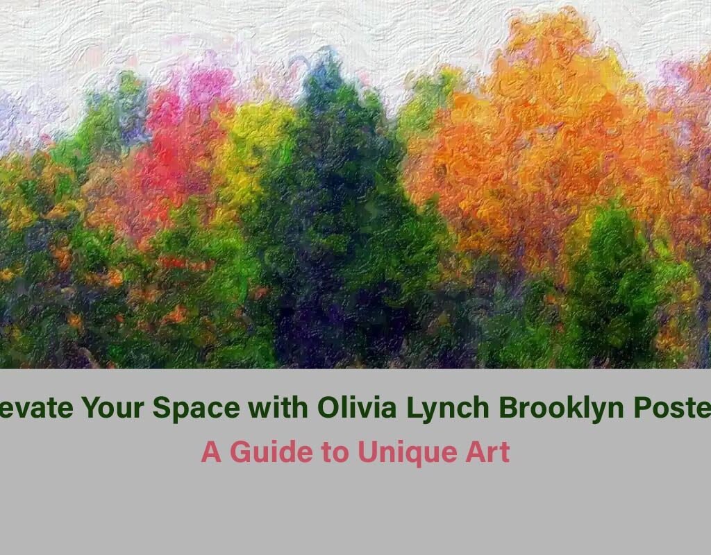 Elevate Your Space with Olivia Lynch Brooklyn Posters: A Guide to Unique Art