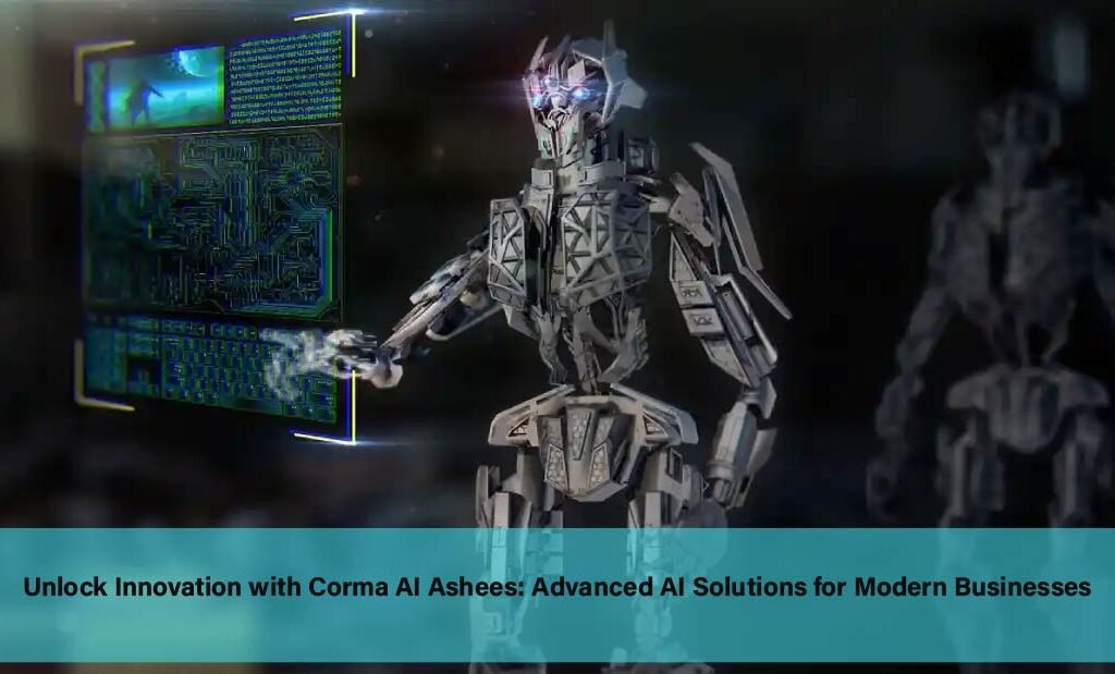 Unlock Innovation with Corma AI Ashees: Advanced AI Solutions for Modern Businesses