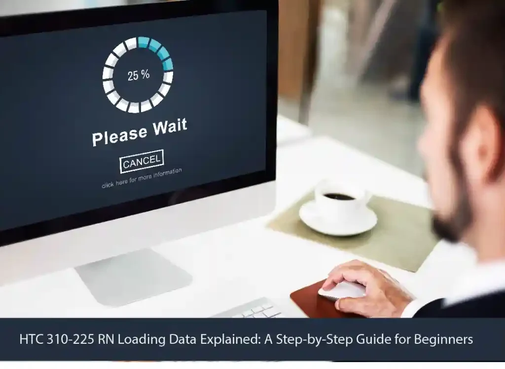 HTC 310-225 RN Loading Data Explained: A Step-by-Step Guide for Beginners
