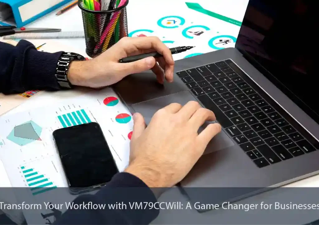 Transform Your Workflow with VM79CCWill: A Game Changer for Businesses