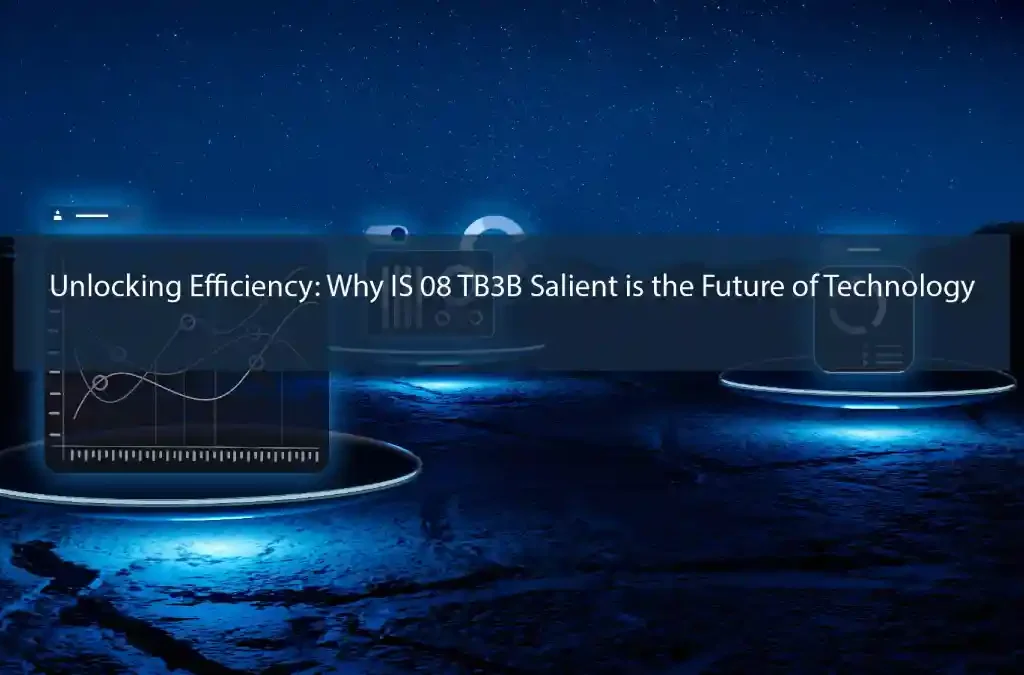 Unlocking Efficiency: Why IS 08 TB3B Salient is the Future of Technology