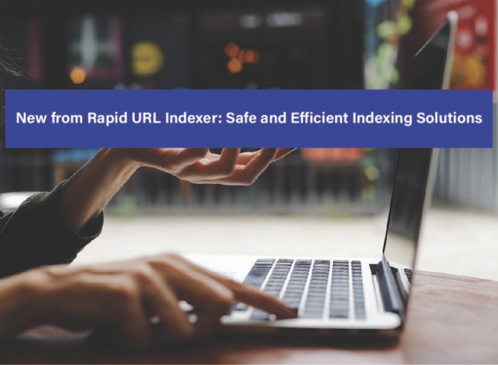 New from Rapid URL Indexer: Safe and Efficient Indexing Solutions