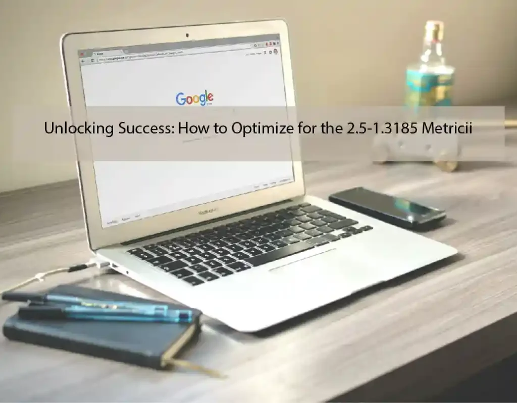 Unlocking Success: How to Optimize for the 2.5-1.3185 Metric