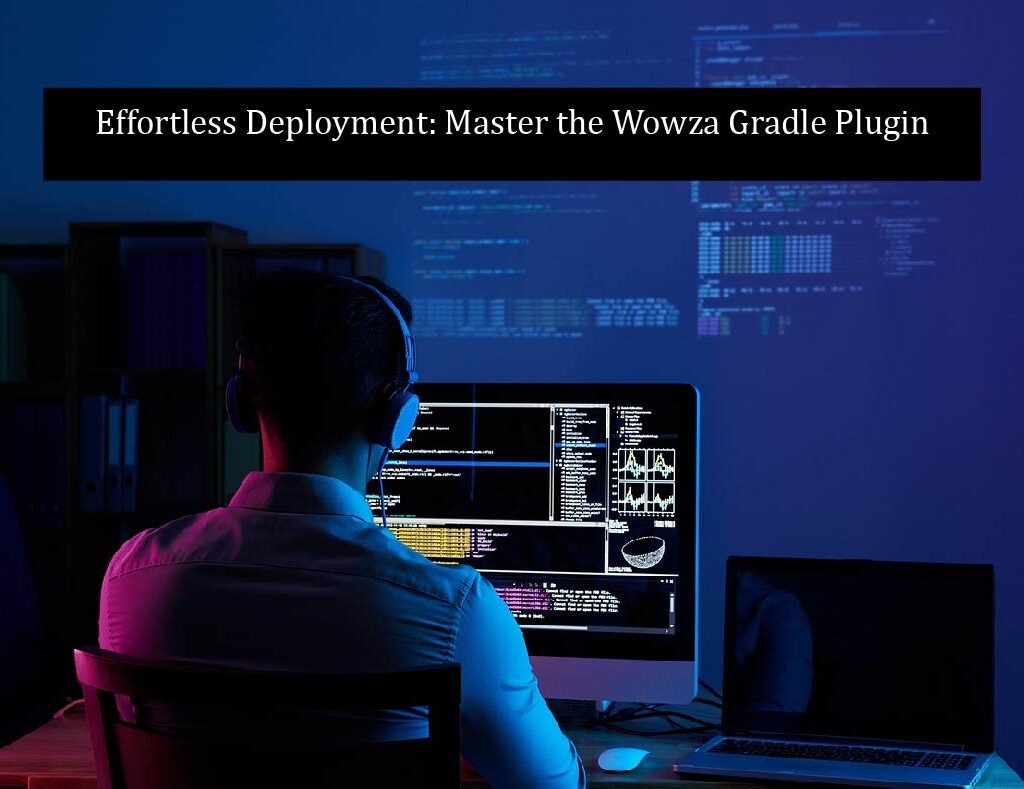 Effortless Deployment: Master the Wowza Gradle Plugin