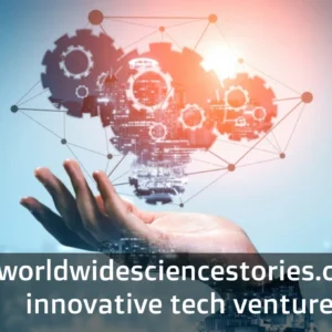 worldwidesciencestories.com innovative tech ventures