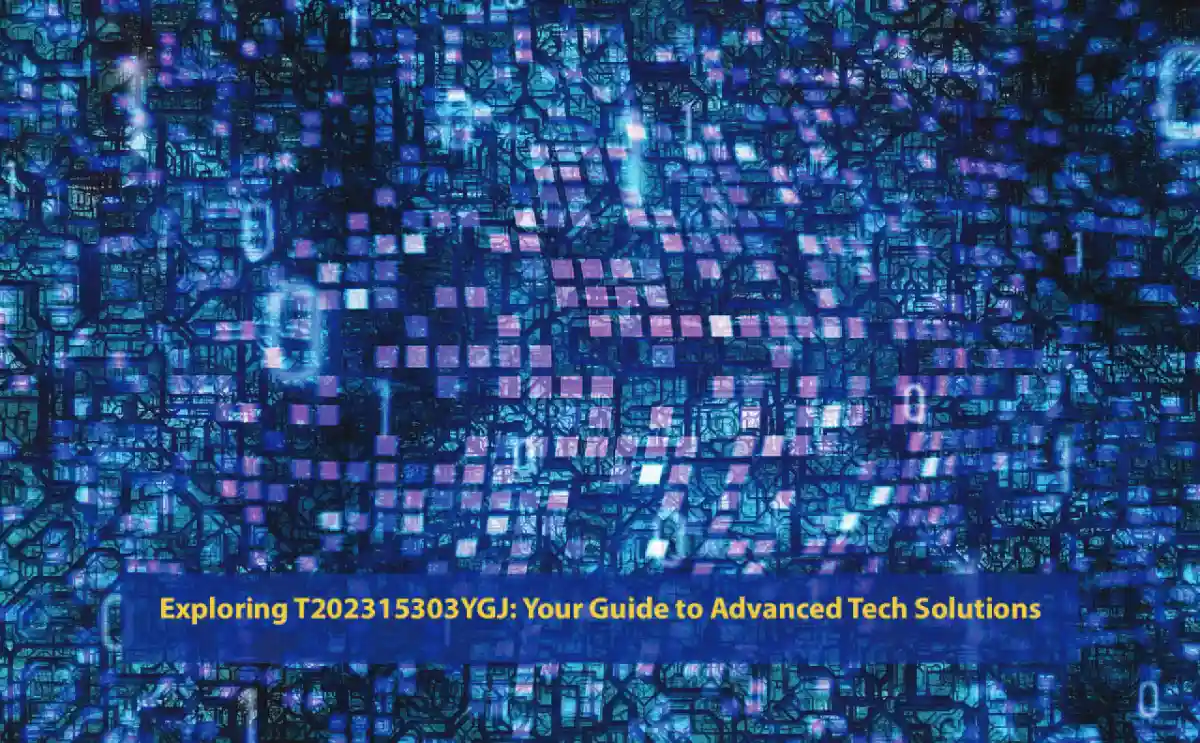 Exploring T202315303YGJ: Your Guide to Advanced Tech Solutions