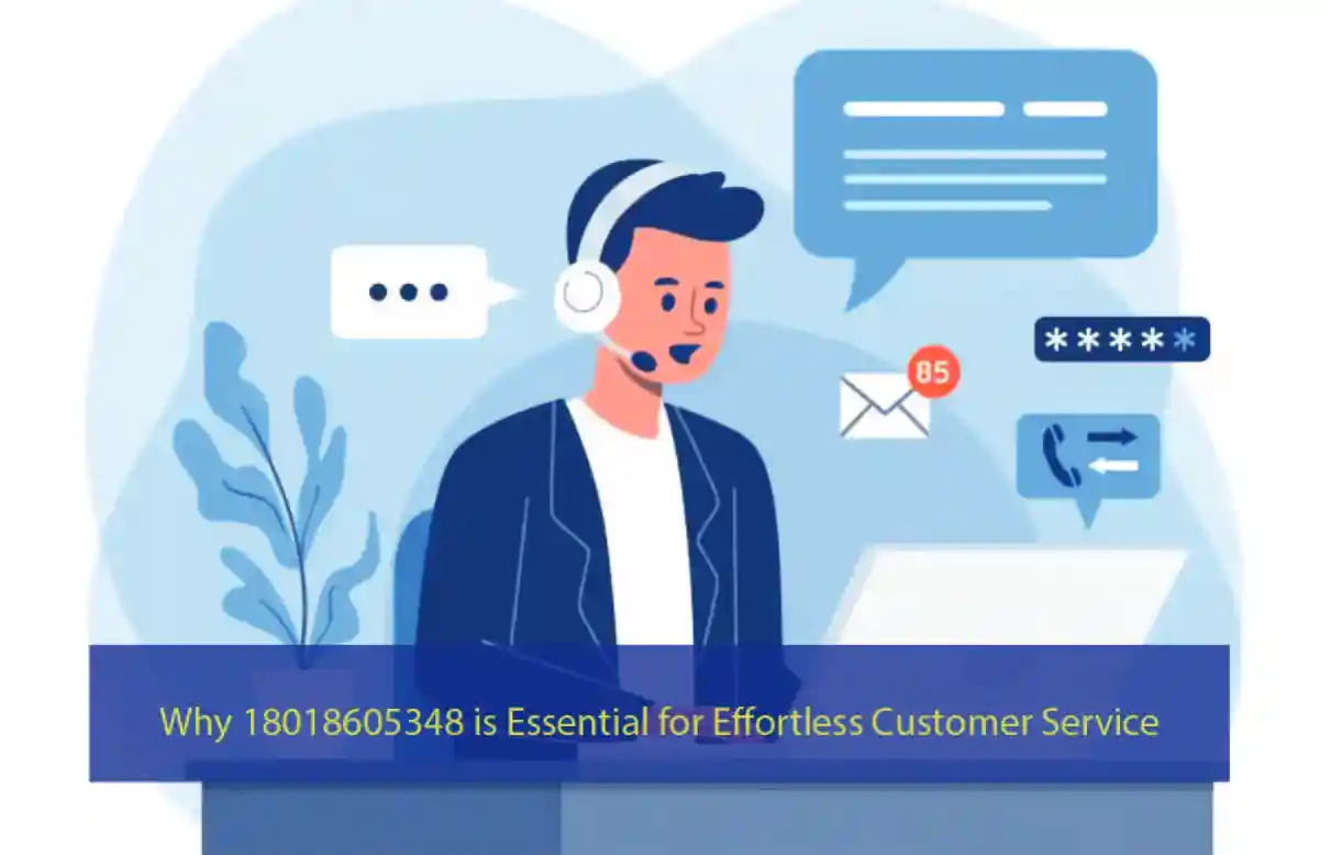 Why 18018605348 is Essential for Effortless Customer Service