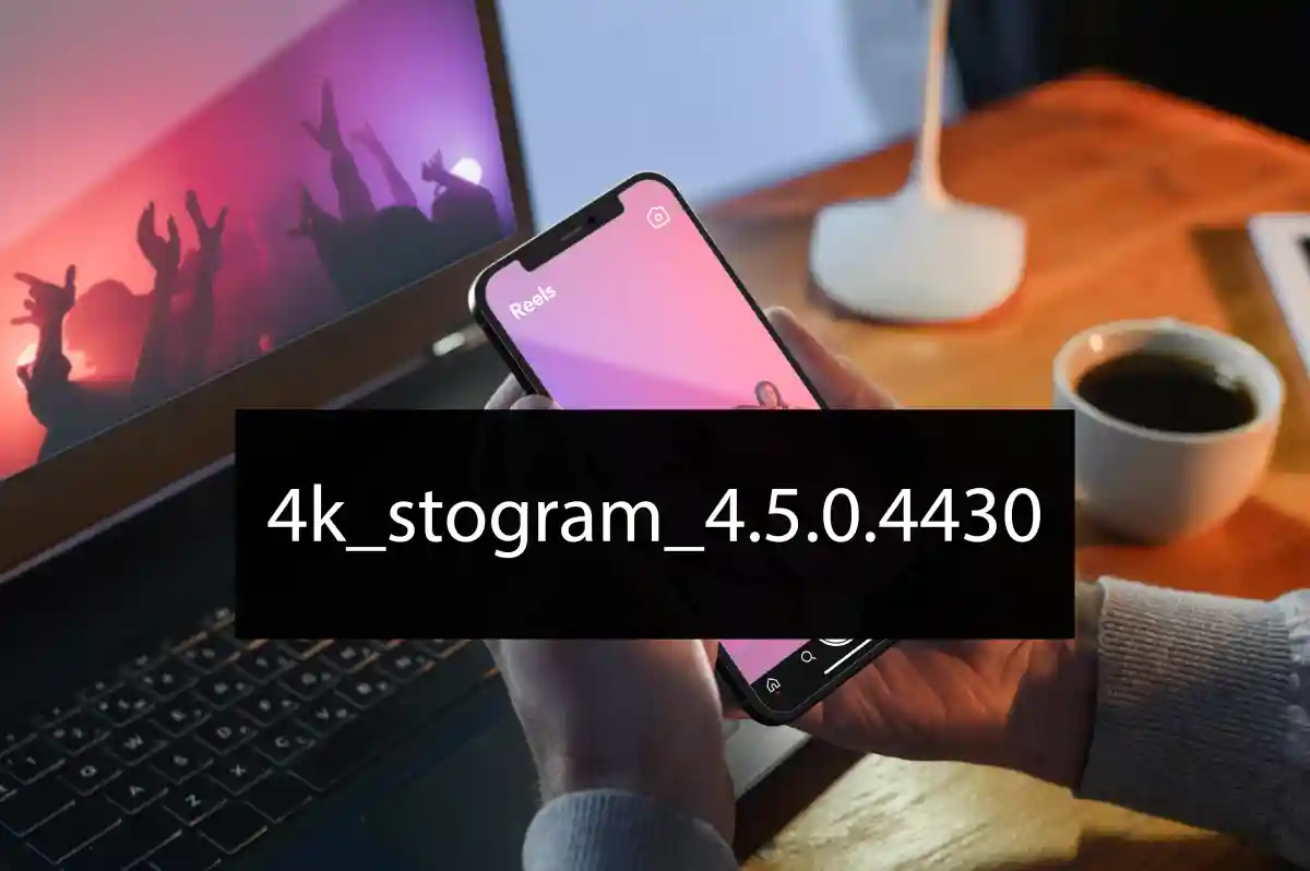 4k_stogram_4.5.0.4430 Review: Features, Benefits, and How to Download Instagram Media