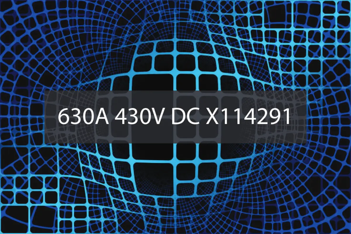 What is the 630A 430V DC X114291? Understanding Its Role in High-Voltage Systems