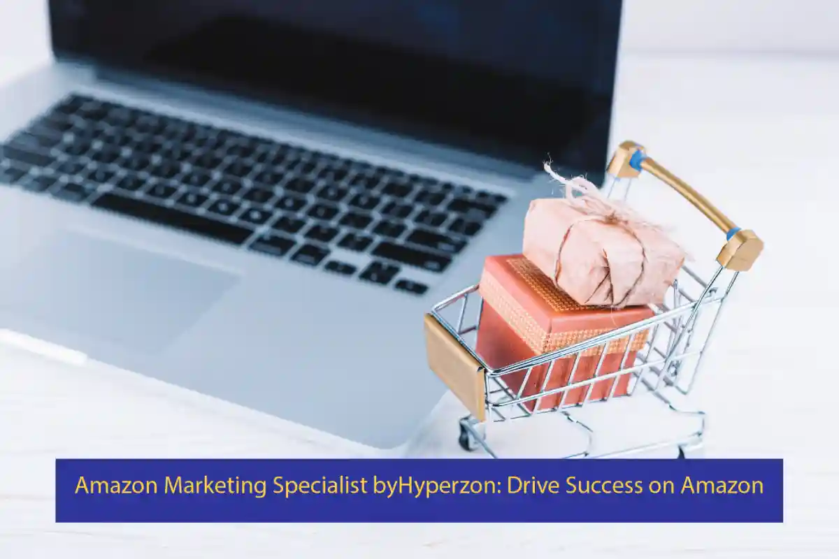 Amazon Marketing Specialist byHyperzon: Drive Success on Amazon