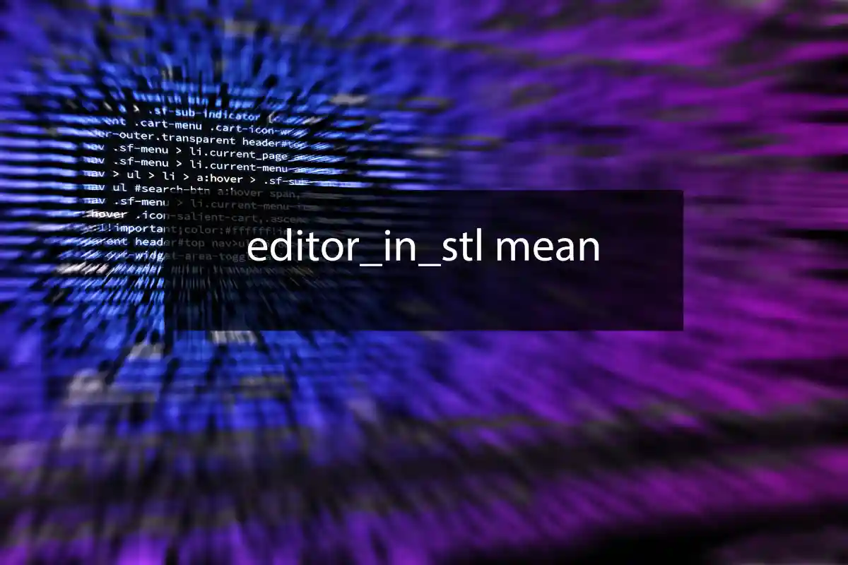 What Does 'editor_in_stl mean'? A Quick Guide for Programmers