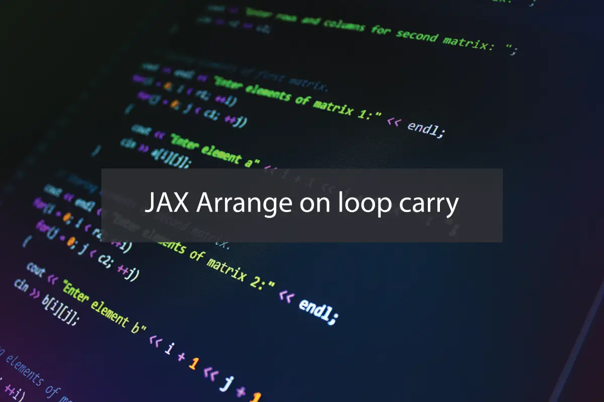 Optimizing Performance with JAX Arrange on Loop Carry: A Complete Guide