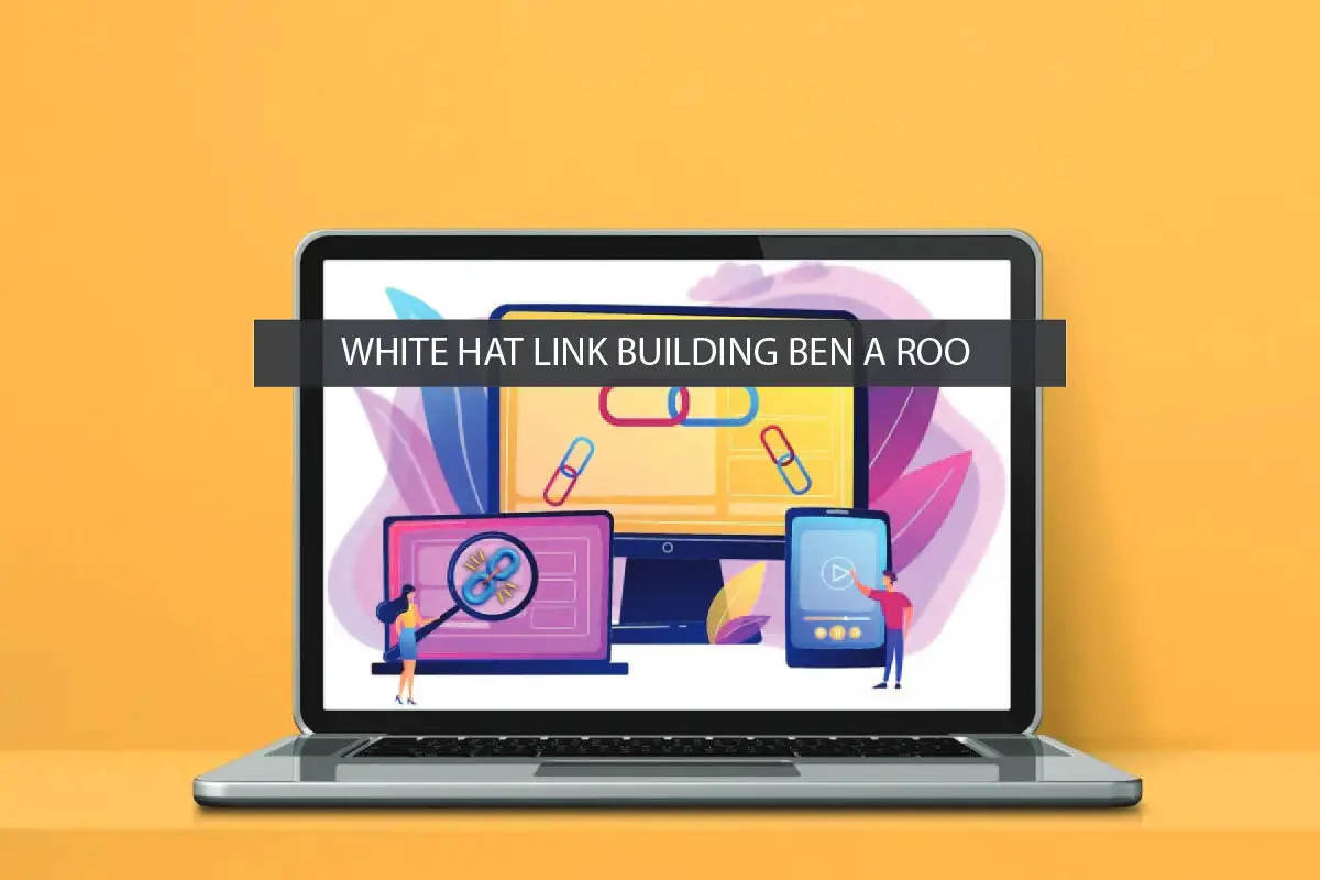 White Hat Link Building Ben A Roo: Proven Strategies for SEO Success